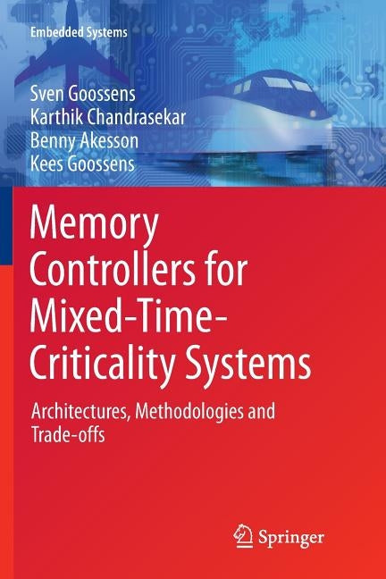 Memory Controllers for Mixed-Time-Criticality Systems: Architectures, Methodologies and Trade-Offs by Goossens, Sven