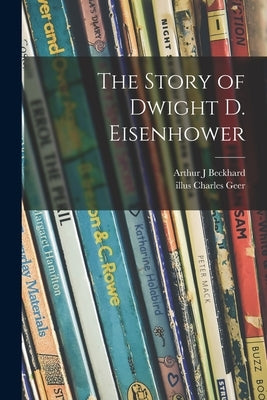 The Story of Dwight D. Eisenhower by Beckhard, Arthur J.