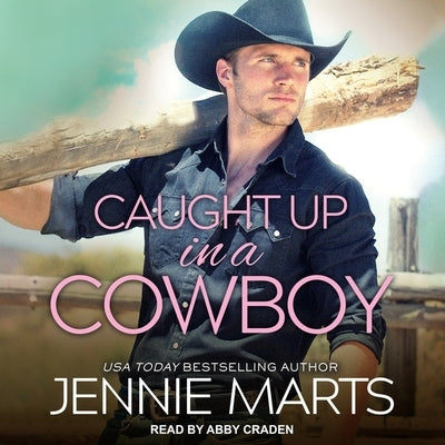 Caught Up in a Cowboy Lib/E by Marts, Jennie