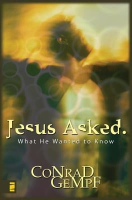 Jesus Asked: What He Wanted to Know by Gempf, Conrad
