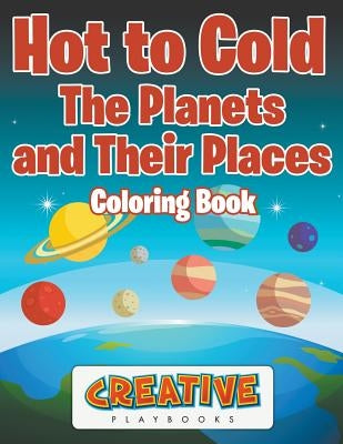 Hot to Cold: The Planets and Their Places Coloring Book by Creative Playbooks