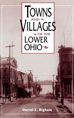 Towns and Villages of the Lower Ohio by Bigham, Darrel E.