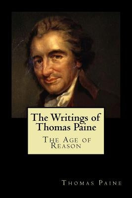 The Writings of Thomas Paine: The Age of Reason by Paine, Thomas