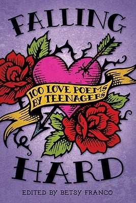 Falling Hard: 100 Love Poems by Teenagers by Franco, Betsy