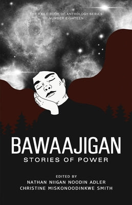 Bawaajigan: Stories of Power: The Exile Book of Anthology Series: Number Eighteen by Adler, Nathan Niigan Noodin