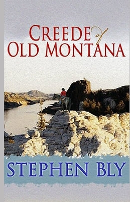 Creede of Old Montana by Bly, Stephen