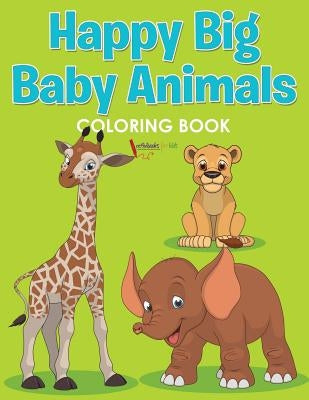 Happy Big Baby Animals Coloring Book by For Kids, Activibooks