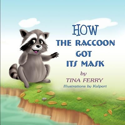 How the Raccoon Got Its Mask by Ferry, Tina