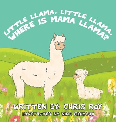 Little Llama, Little Llama, Where is Mama Llama? by Roy, Chris