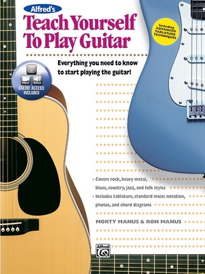 Alfred's Teach Yourself to Play Guitar: Everything You Need to Know to Start Playing the Guitar!, Book & Online Video/Audio [With DVD] by Manus, Morty