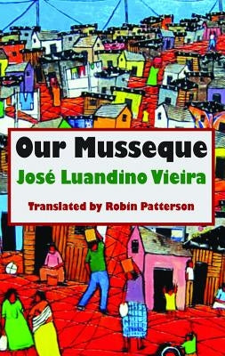 Our Musseque by Vieira, Jose Luandino