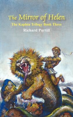 The Mirror of Helen: The Kaphtu Trilogy Book Three by Purtill, Richard