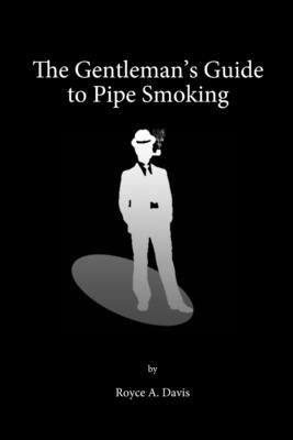 The Gentleman's Guide to Pipe Smoking by Davis, Royce