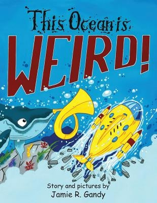 This Ocean is Weird by Gandy, Jamie R.