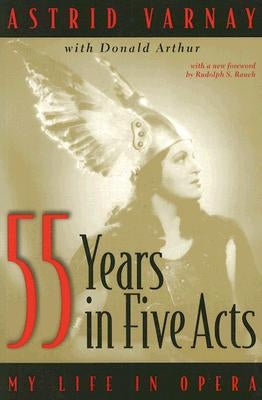 Fifty-Five Years in Five Acts: My Life in Opera by Varnay, Astrid