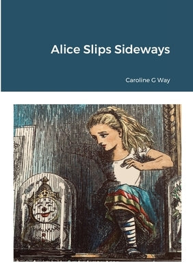 Alice Slips Sideways by Way, Caroline