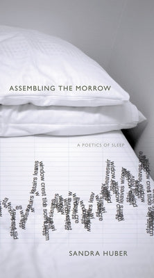 Assembling the Morrow: A Poetics of Sleep by Huber, Sandra