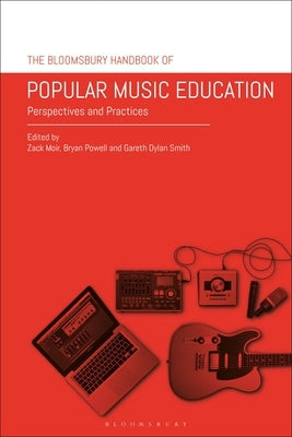 The Bloomsbury Handbook of Popular Music Education: Perspectives and Practices by Moir, Zack