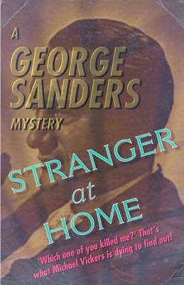 Stranger at Home: A George Sanders Mystery by Sanders, George