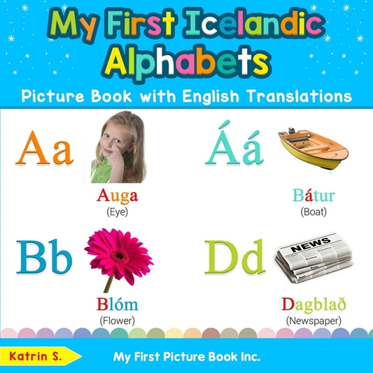 My First Icelandic Alphabets Picture Book with English Translations: Bilingual Early Learning & Easy Teaching Icelandic Books for Kids by S, Katrin