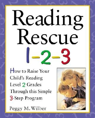 Reading Rescue 1-2-3: Raise Your Child's Reading Level 2 Grades with This Easy 3-Step Program by Wilber, Peggy M.