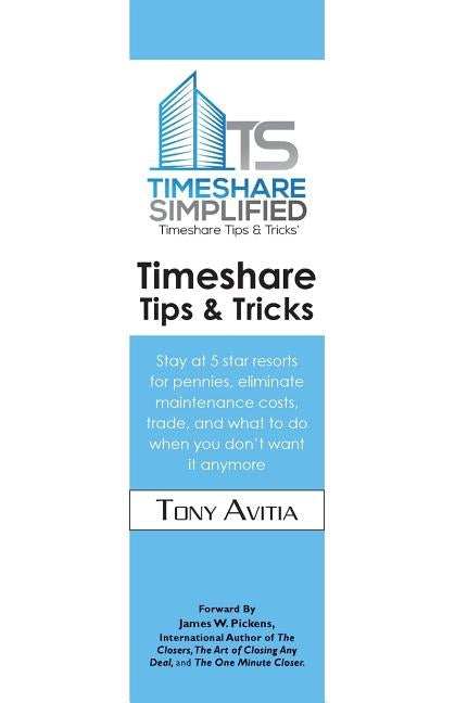 Timeshare Tips & Tricks: Stay at 5 star resorts for pennies, eliminate maintenance costs, trade, and what to do when you don't want it anymore by Avitia, Tony