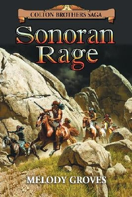 Sonoran Rage: A Colton Brothers Saga, No. 2 by Groves, Melody