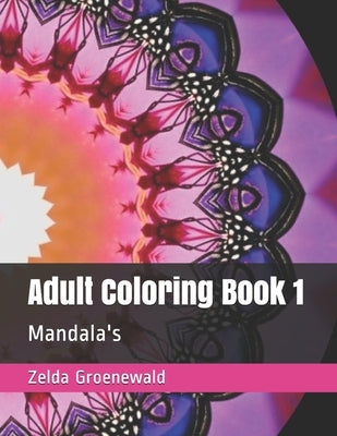 Adult Coloring Book 1: Mandala's by Groenewald, Zelda Wendy