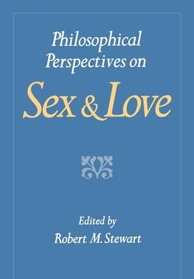 Philosophical Perspectives on Sex and Love by Stewart, Robert M.