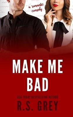 Make Me Bad by Grey, R. S.