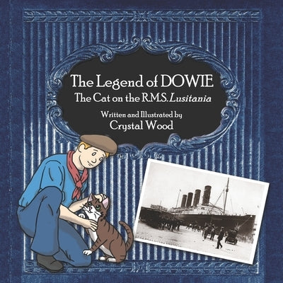 The Legend of Dowie, The Cat on the R.M.S. Lusitania by Wood, Crystal