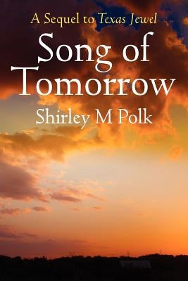 Song of Tomorrow: A Sequel to Texas Jewel by Polk, Shirley M.