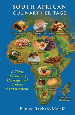 South African Culinary Heritage: A Table Of Culinary Heritage and Sincere Conversations by Molefe, Eunice Rakhale