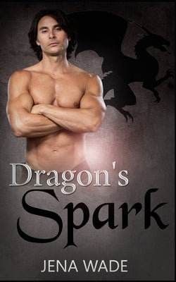 Dragon's Spark: An Mpreg Romance by Wade, Jena