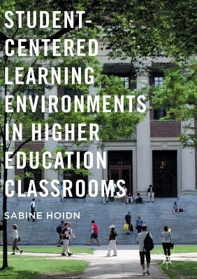 Student-Centered Learning Environments in Higher Education Classrooms by Hoidn, Sabine