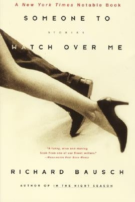 Someone to Watch Over Me: Stories by Bausch, Richard