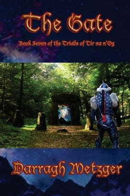 The Gate: Book Seven of the Triads of Tir na n'Og by Metzger, Darragh