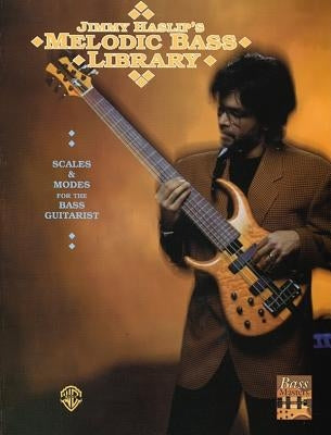 Jimmy Haslip's Melodic Bass Library: Scales and Modes for the Bass Guitarist by Haslip, Jimmy