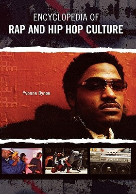 Encyclopedia of Rap and Hip Hop Culture by Bynoe, Yvonne