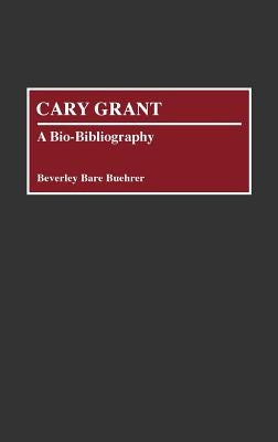 Cary Grant: A Bio-Bibliography by Bare Buehrer, Beverly