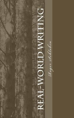 Real-World Writing: The Guide to Powerful, Persuasive Writing for Students and Teachers and Professionals in Business, Industry, Law, Engi by Schlobin, Roger C.