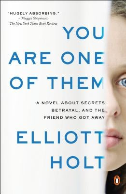 You Are One of Them: A Novel about Secrets, Betrayal, and the Friend Who Got Away by Holt, Elliott