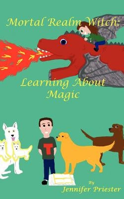 Mortal Realm Witch: Learning about Magic by Priester, Jennifer