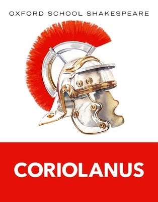 Coriolanus: Oxford School Shakespeare by Shakespeare, William