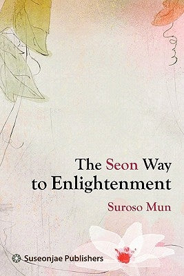 The Seon Way to Enlightenment by Mun, Suroso