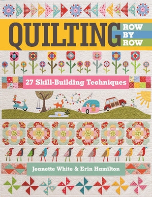 Quilting Row by Row: 27 Skill-Building Techniques by White, Jeanette