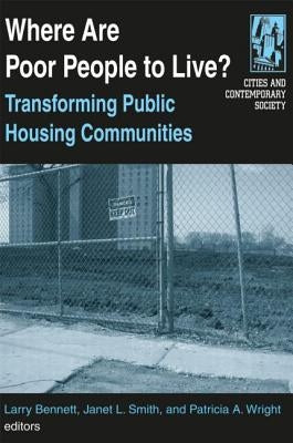 Where Are Poor People to Live?: Transforming Public Housing Communities: Transforming Public Housing Communities by Bennett, Larry