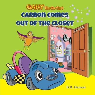 Gary The Go-Cart: Carbon Comes Out of the Closet by Denson, B. B.