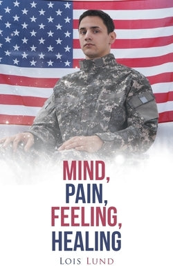 Mind, Pain, Feeling, Healing by Lund, Lois