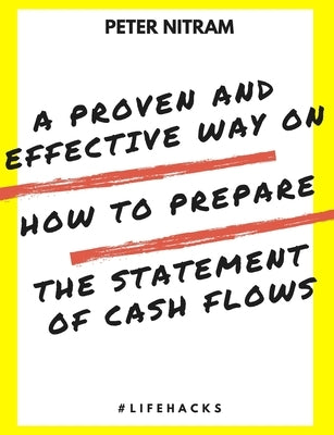 A Proven And Effective Way On How to Prepare The Statement of Cash Flows by Nitram, Peter